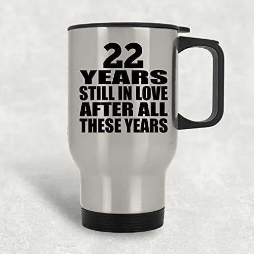 Dizajnirajte 22. godišnjicu 22 godine još uvijek zaljubljena nakon ovih godina, srebrna putna krigla 14oz nehrđajući čelik izolirani